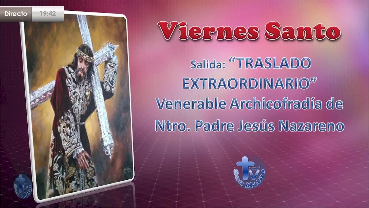 Viernes Santo, (30/03/2018) Salida Procesional : Ntro. Padre Jesús Nazareno