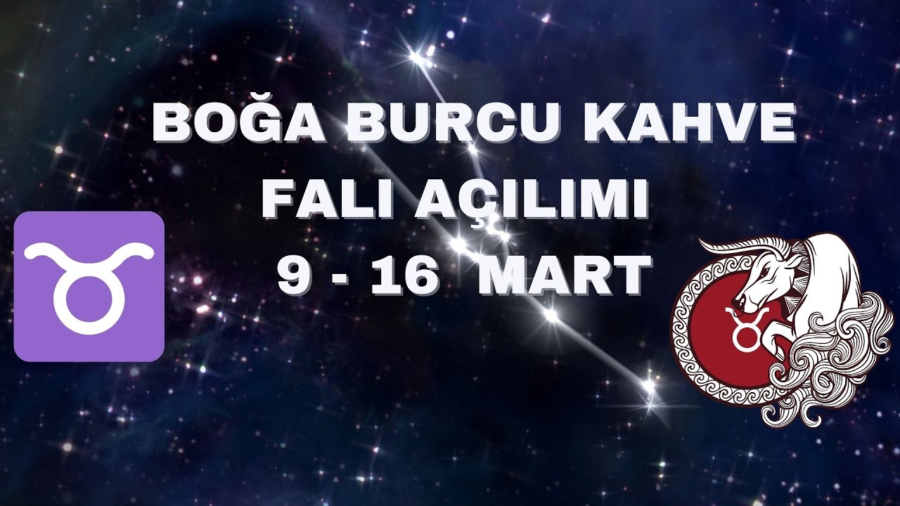 Boğa Burcu Kahve Falı Açılımı 9 - 16 Mart 