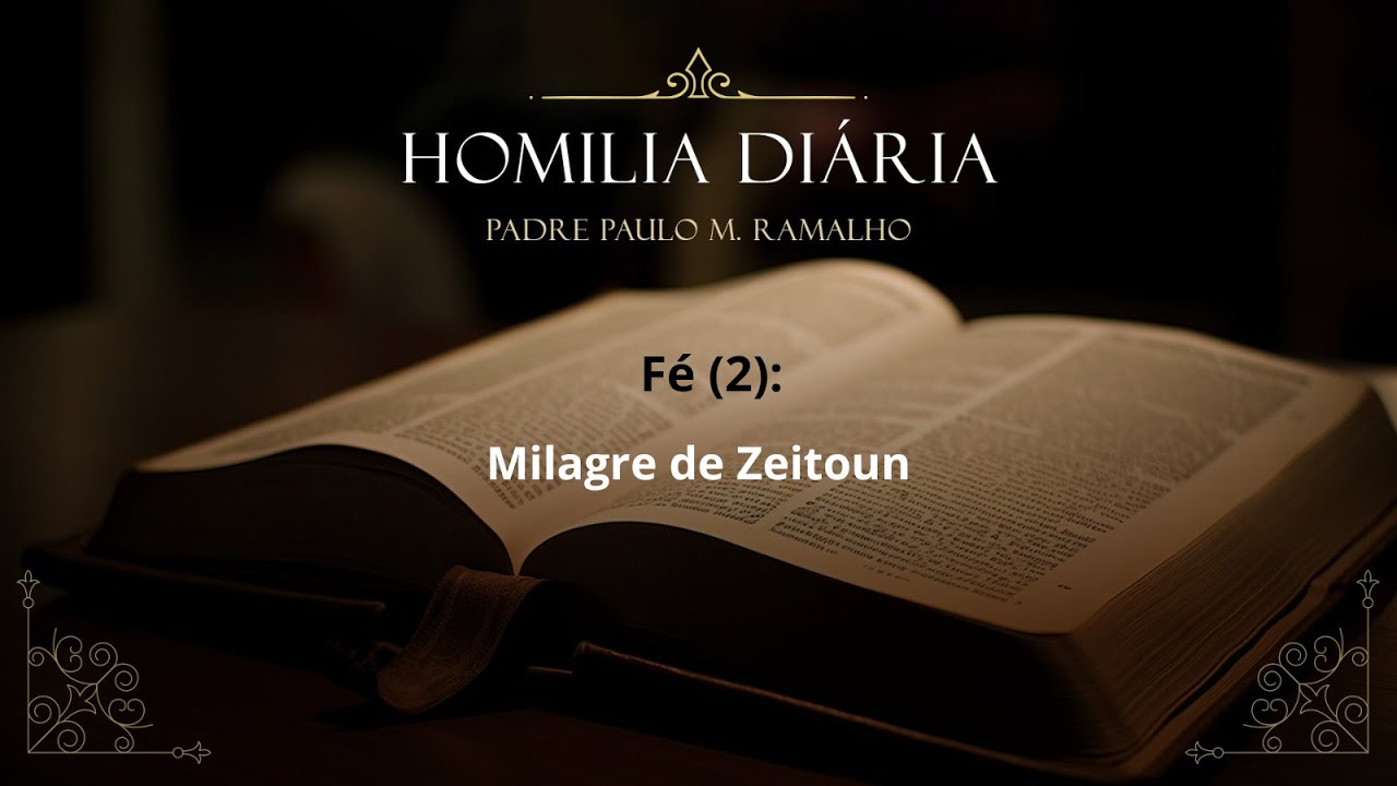 Homilia 4af 2 STC - FÉ (2): MILAGRE DE ZEITOUN