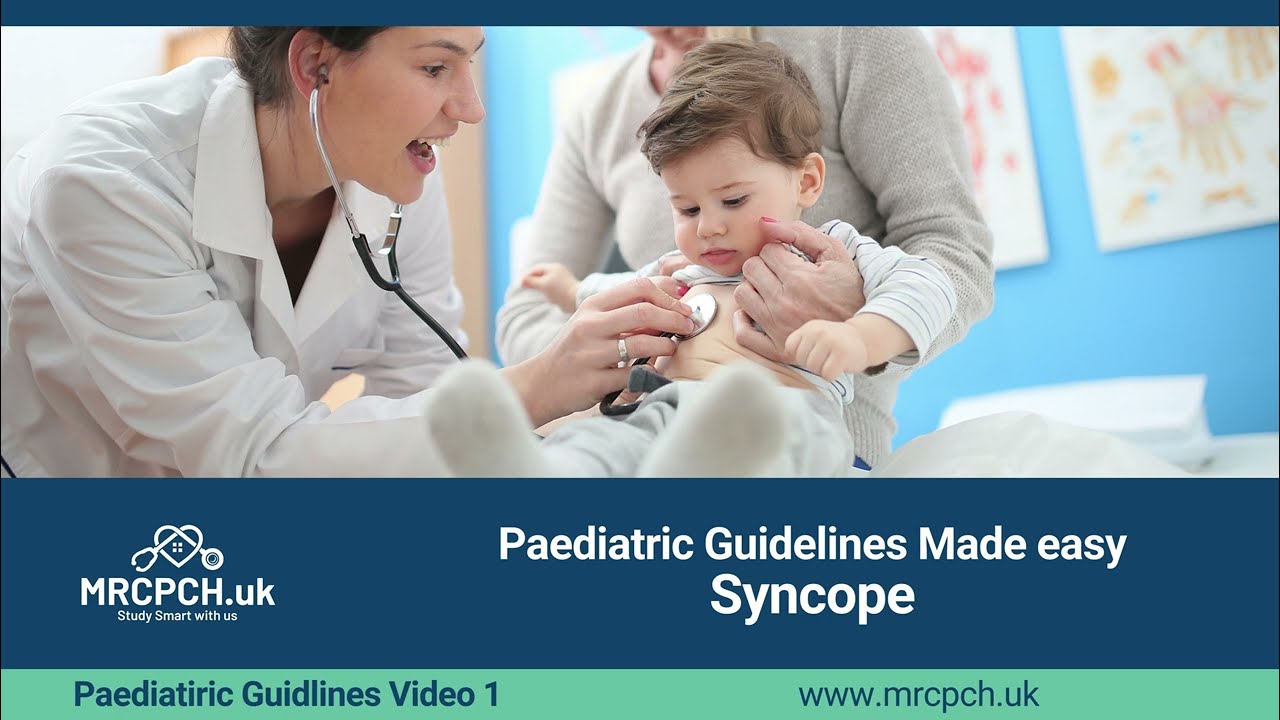 MRCPCH Paediatric Guidelines Made Easy - Syncope - Guidelines Video 1
