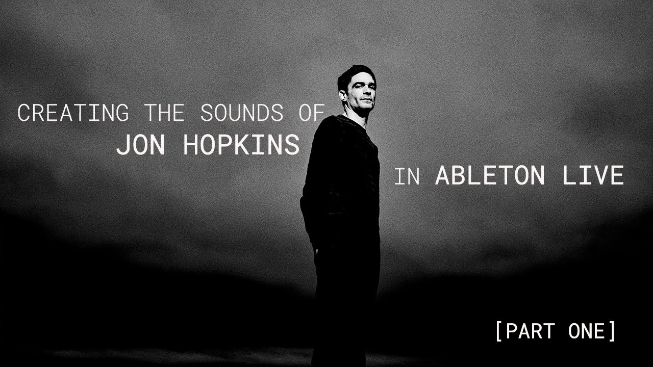 Creating The Sounds Of Jon Hopkins In Ableton Live | Part 1