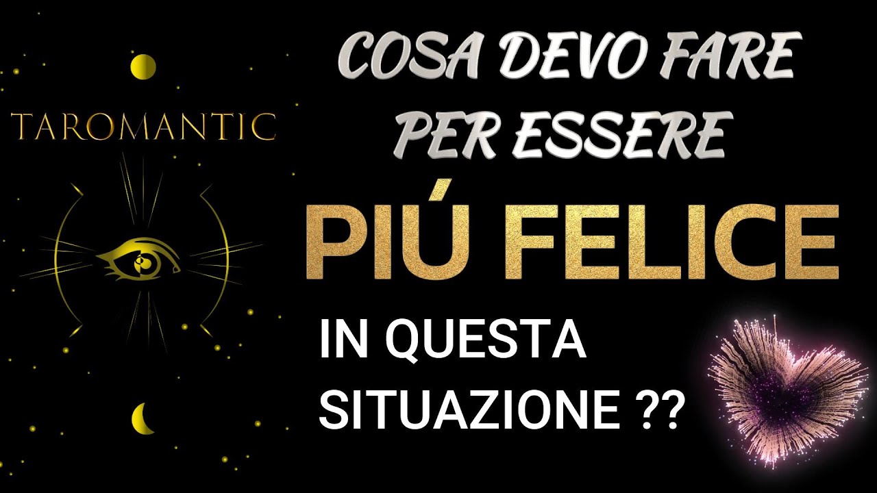 COSA DEVO FARE PER ESSERE PIU FELICE IN QUESTA SITUAZIONE ??? #letturatarocchi