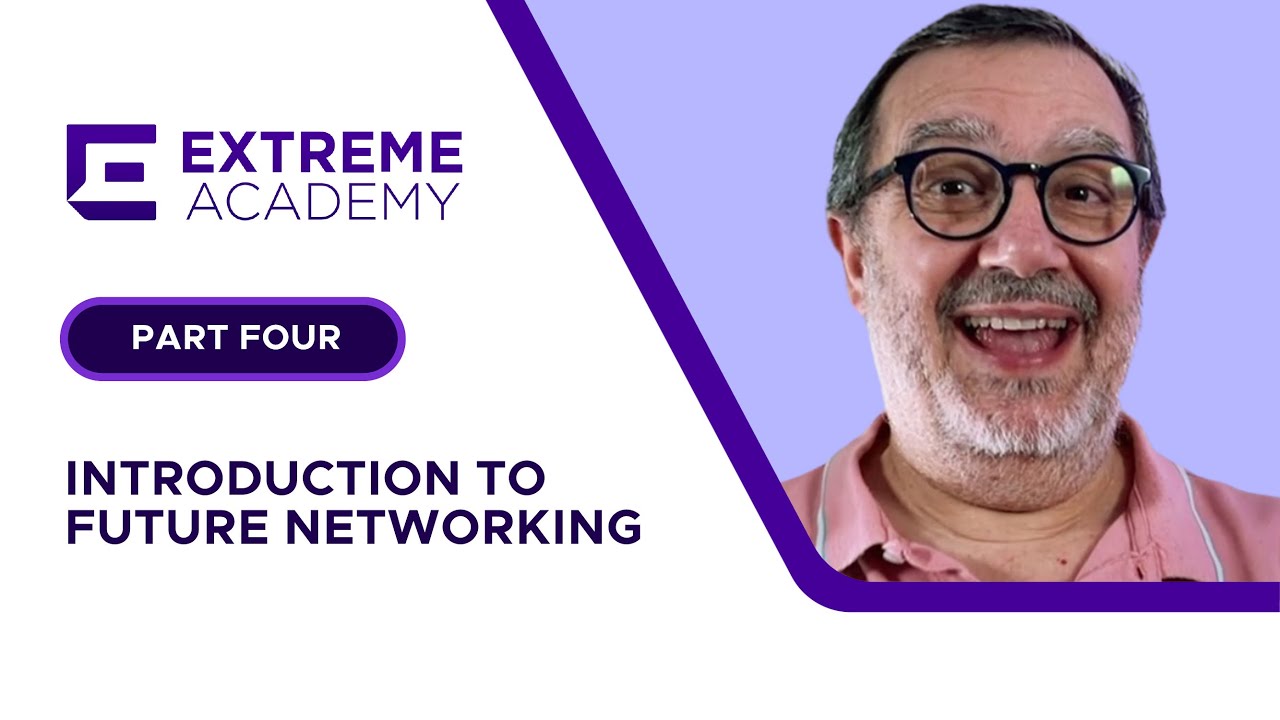 Introduction to Future Networking Part Four - Extreme Academy Live