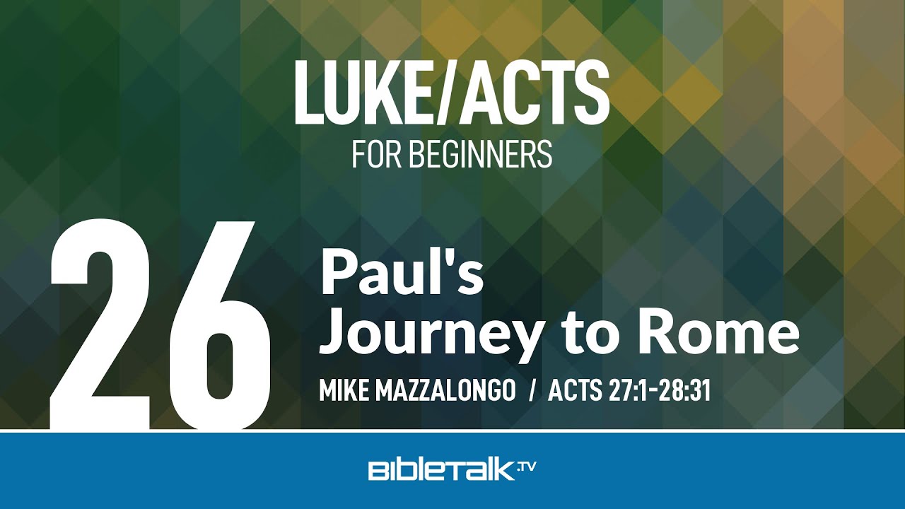 Paul's Journey to Rome (Acts 27-28 Bible Study) – Mike Mazzalongo | BibleTalk.tv