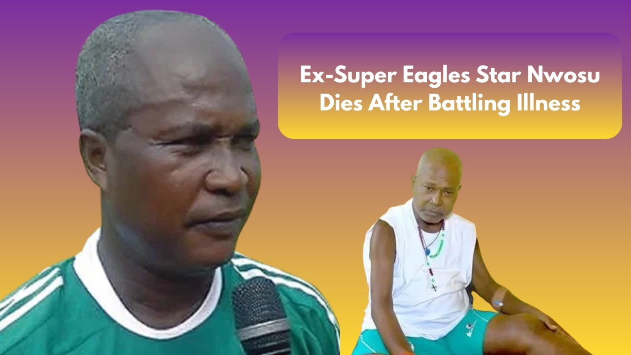 EX-SUPER EAGLES STAR HENRY NWOSU IS LATE