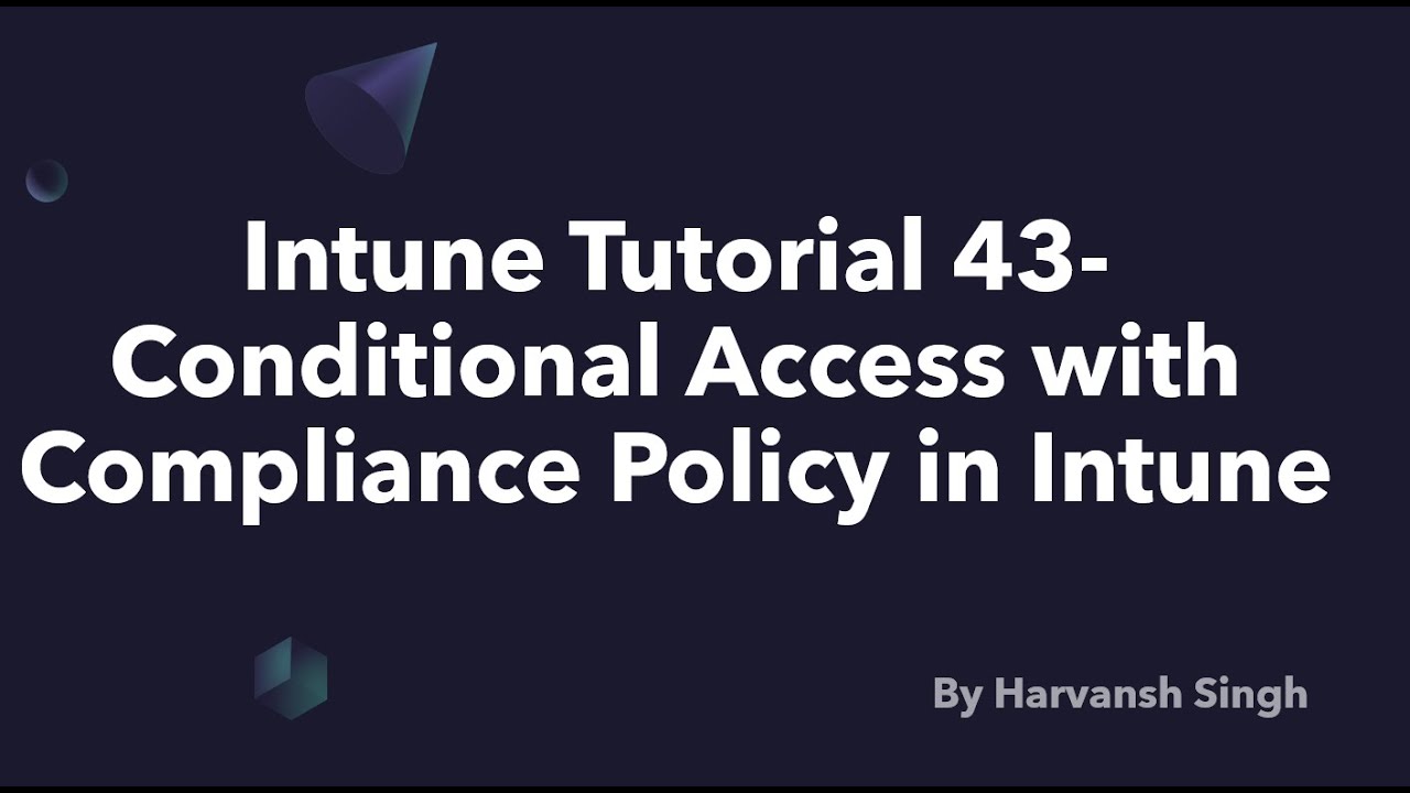 Intune Tutorial 43 -Conditional Access with Compliance Policy in Intune