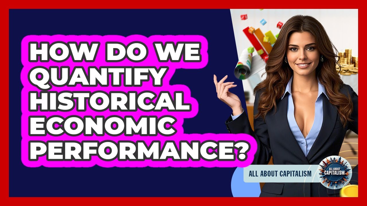 How Do We Quantify Historical Economic Performance? - All About Capitalism