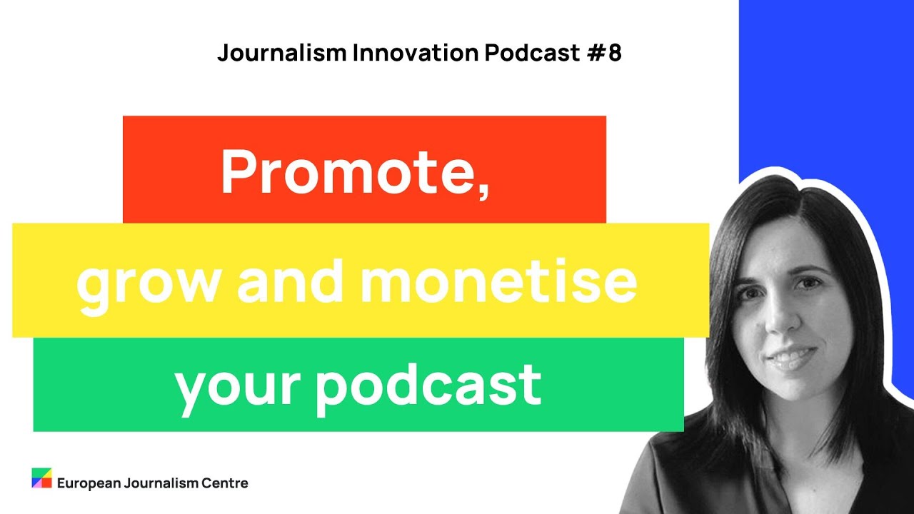 How to promote, grow and monetise your podcast - Journalism Innovation Podcast ep. #8