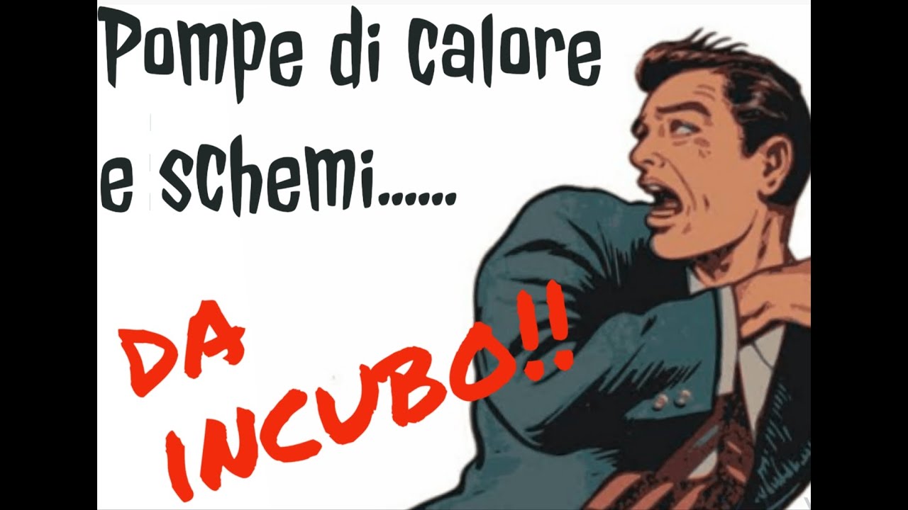 POMPE DI CALORE E SCHEMI DA INCUBO!!