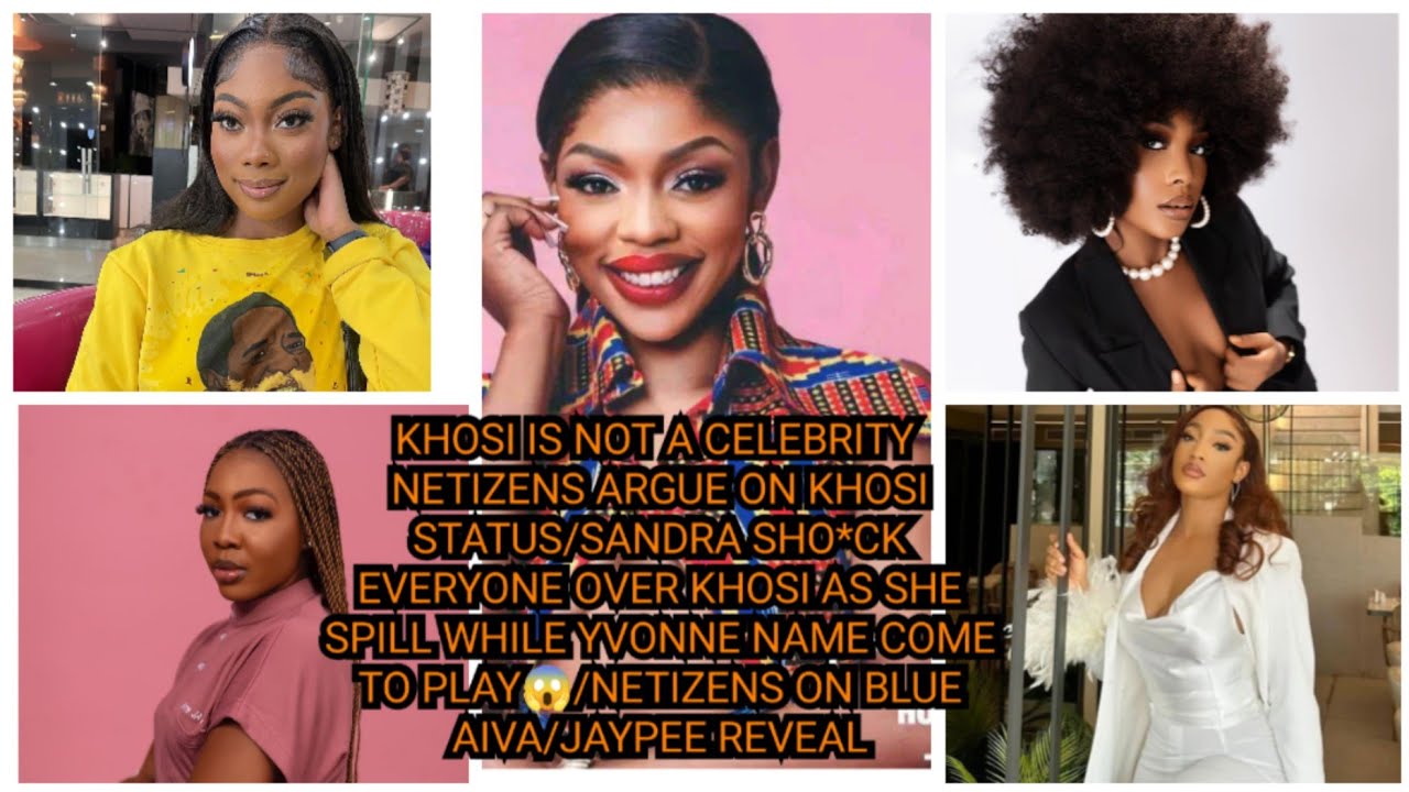 KHOSI IS NOT A CELEBRITY NETIZENS ARGUE ON KHOSI STATUS/SANDRA SHO*CK EVERYONE OVER KHOSI