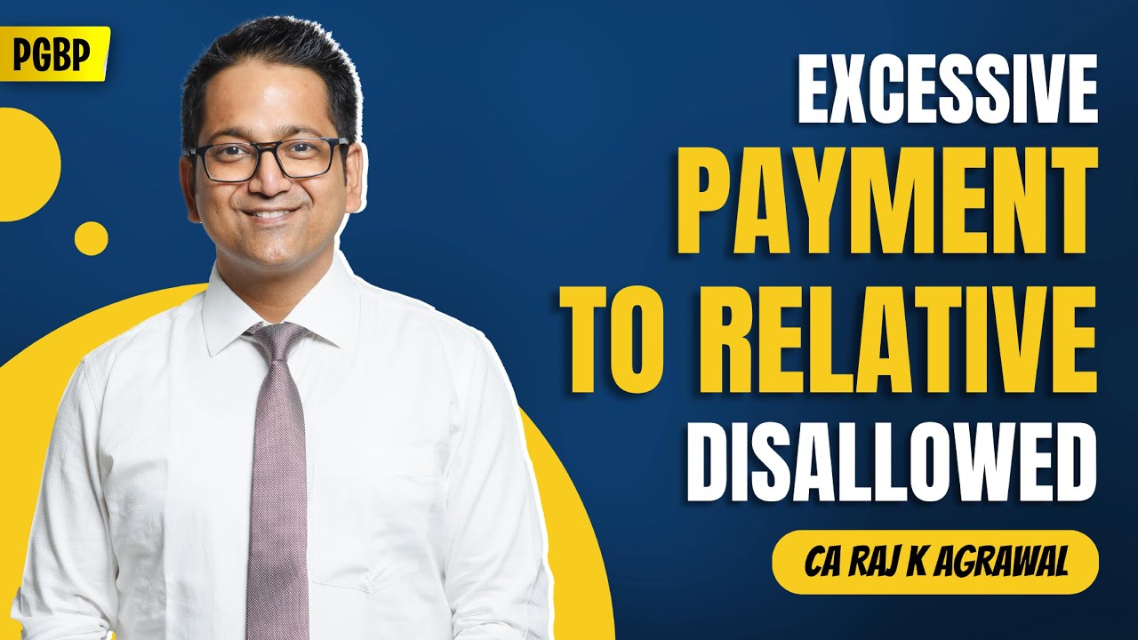 120. Excessive Payment to Relative Disallowed | Sec. 40A(2) | PGBP