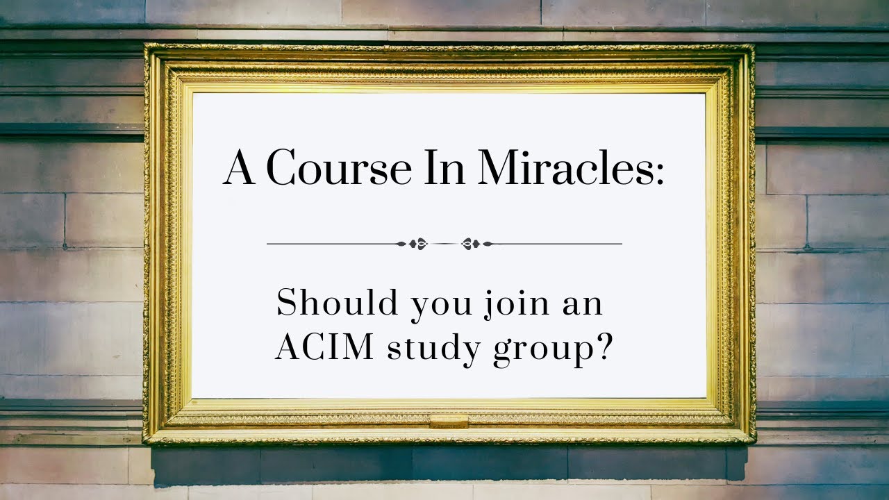 Should You Join An ACIM Study Group