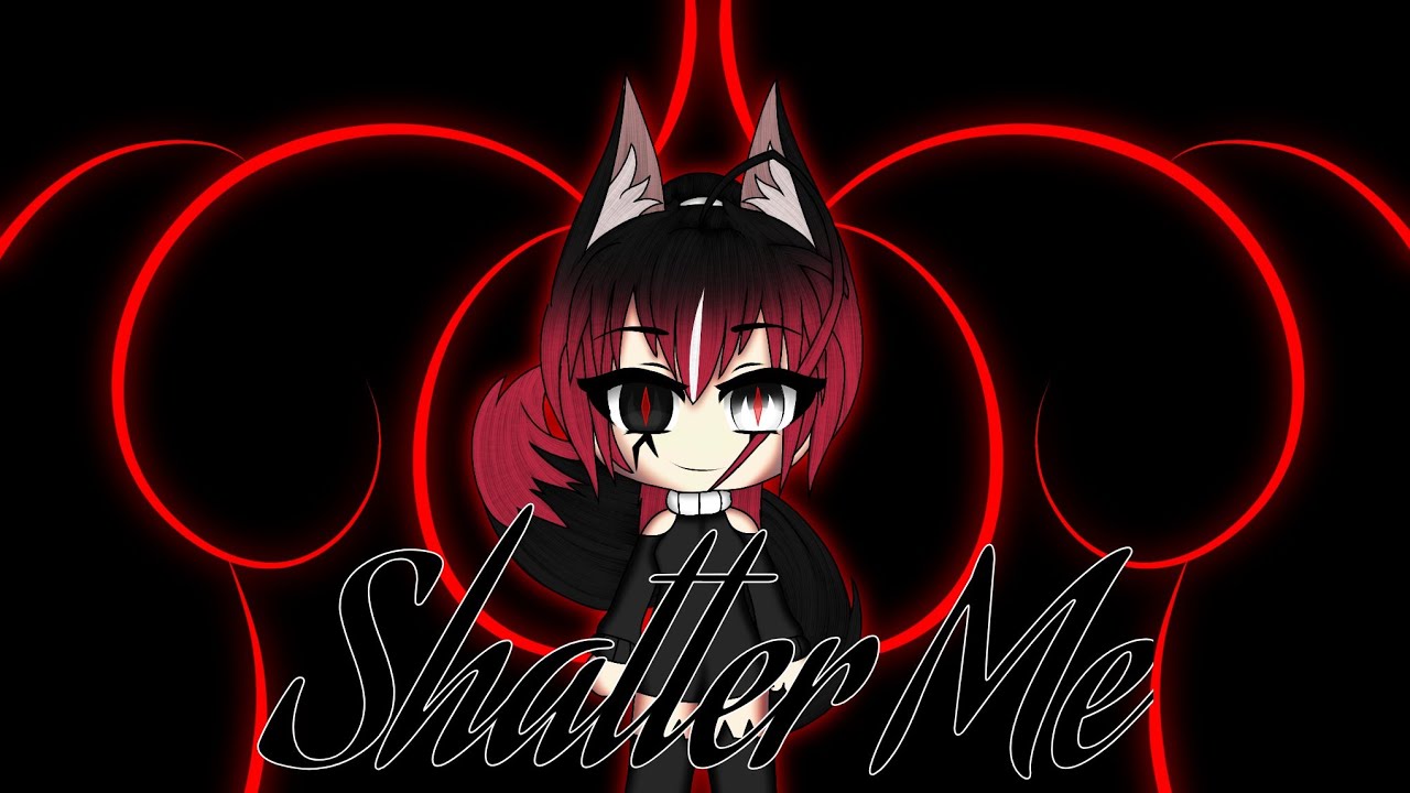 Shatter Me/GLMV/Gacha Life/By {¡¿ Mïsš Pšýchø Găćhā Ğhøsť !?}