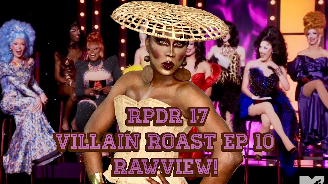 Rpdr Season 17 Episode 10 Villain Roast Rawview!