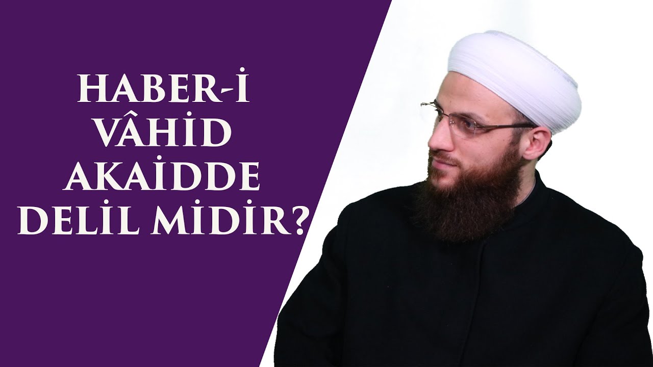HABER-İ VÂHİD AKAİDDE DELİL MİDİR?