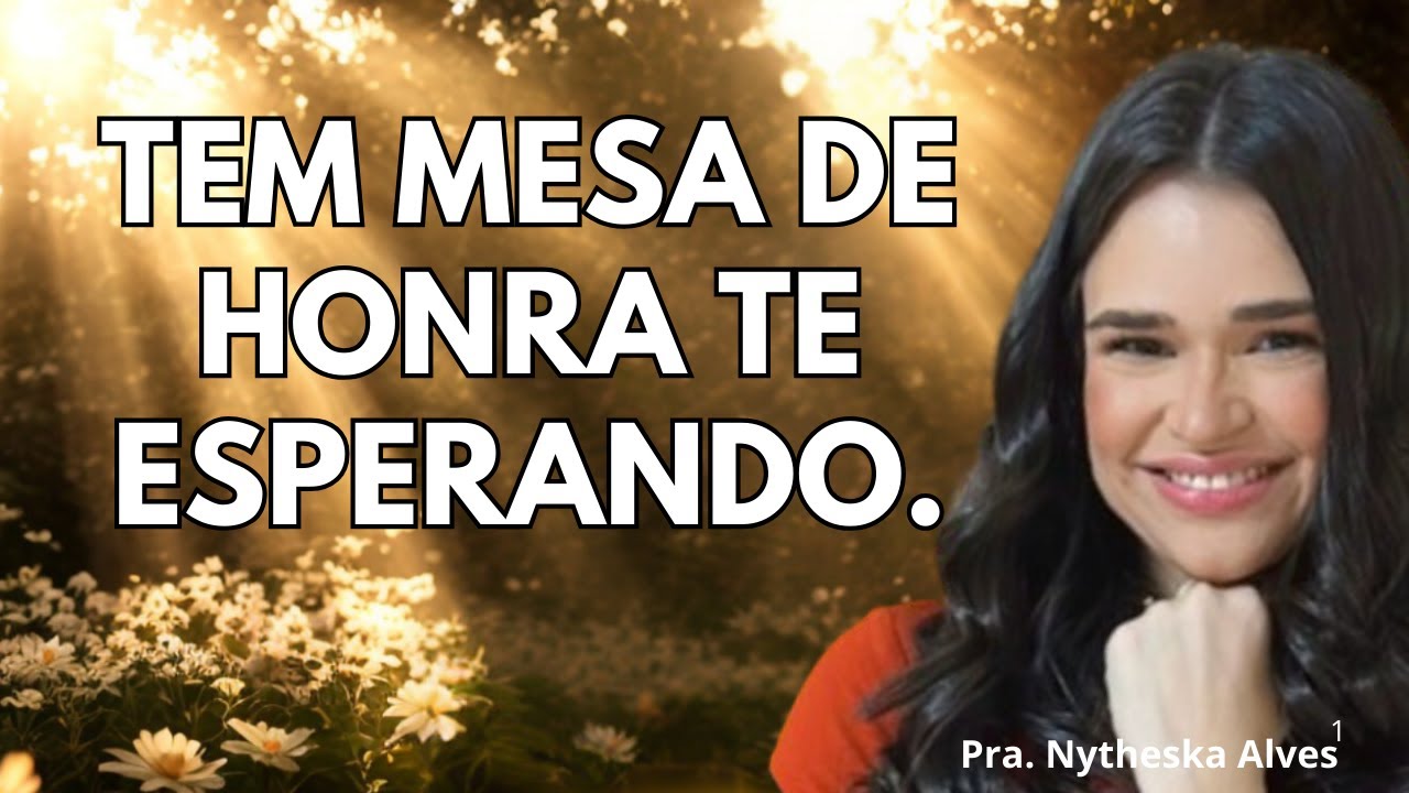 Deus prepararou uma mesa de hora para vocÊ filha. |Pra. Nytheska Alves