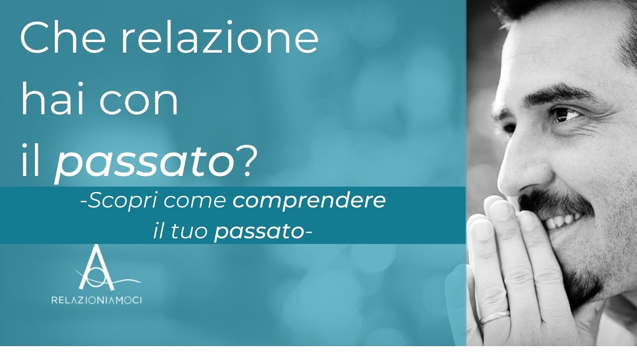 Che relazione hai col tuo passato?