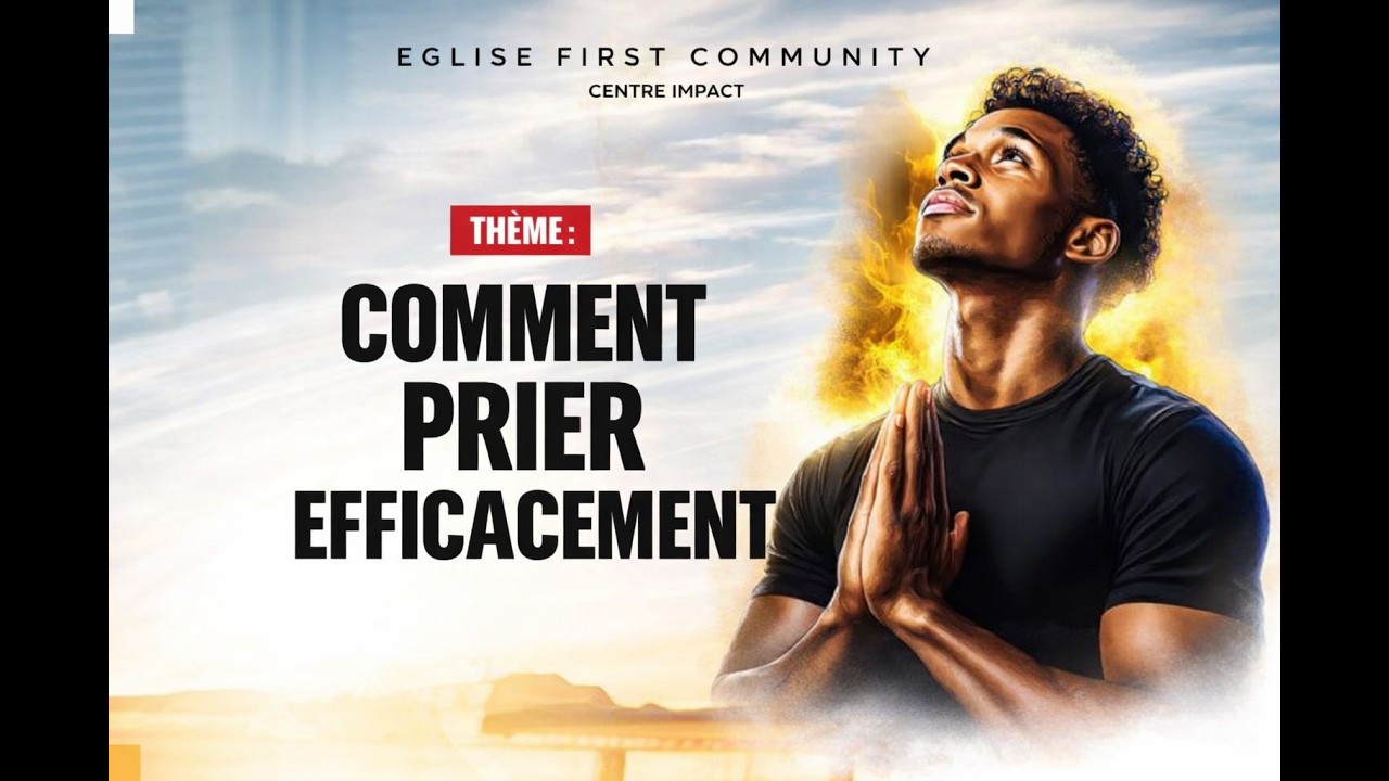 COMMENT PRIER EFFICACEMENT / CULTE DE CELEBRATION