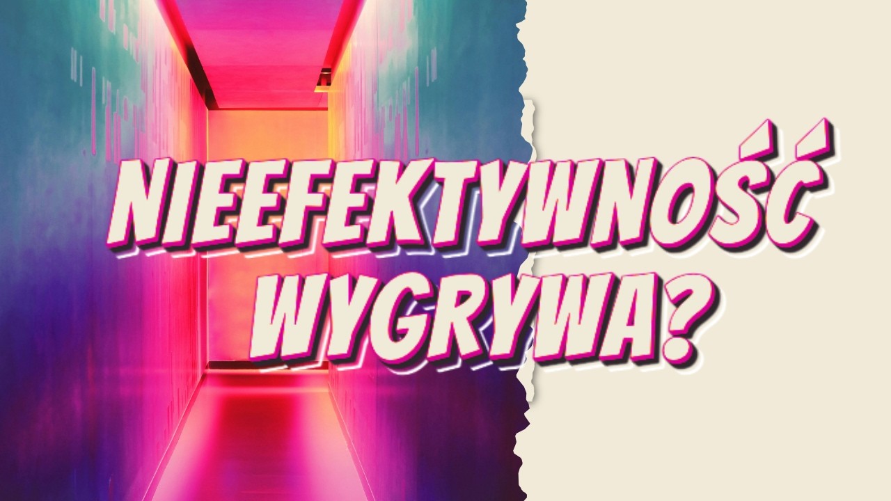 Dlaczego warto być nieefektywnym. O eksperymentach, które zmieniają świat