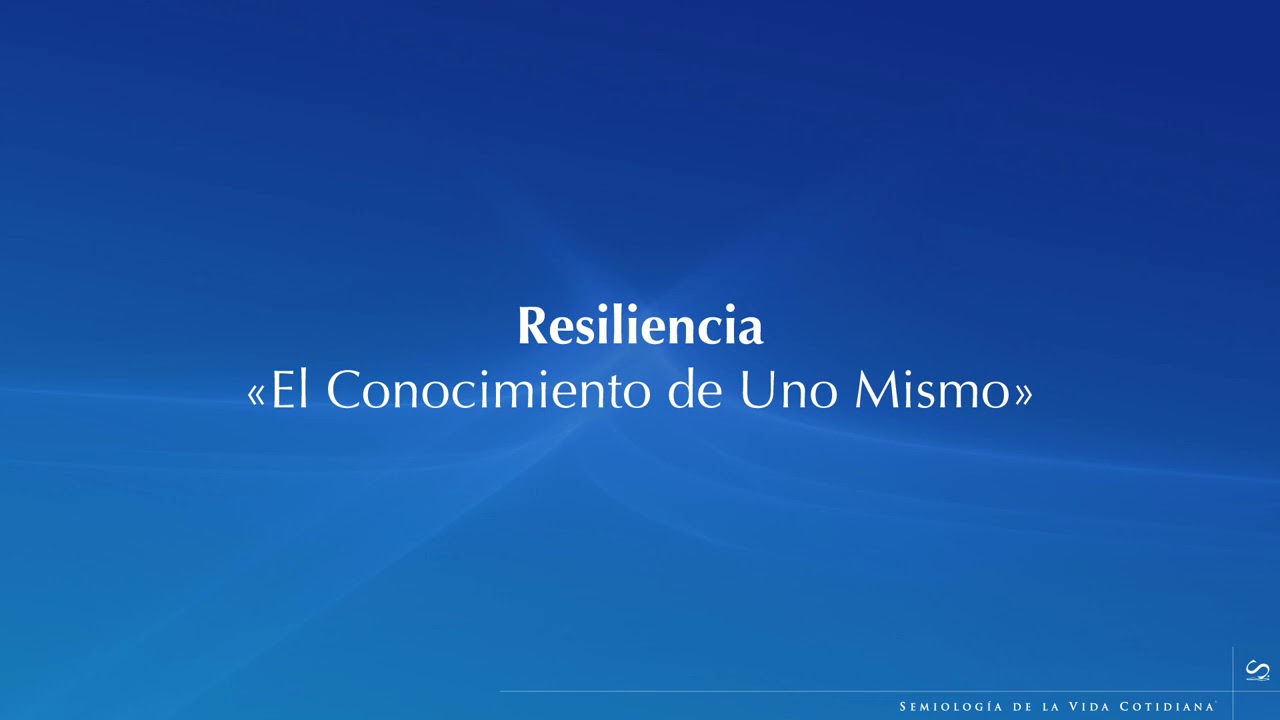Resiliencia «El Conocimiento de Uno Mismo»
