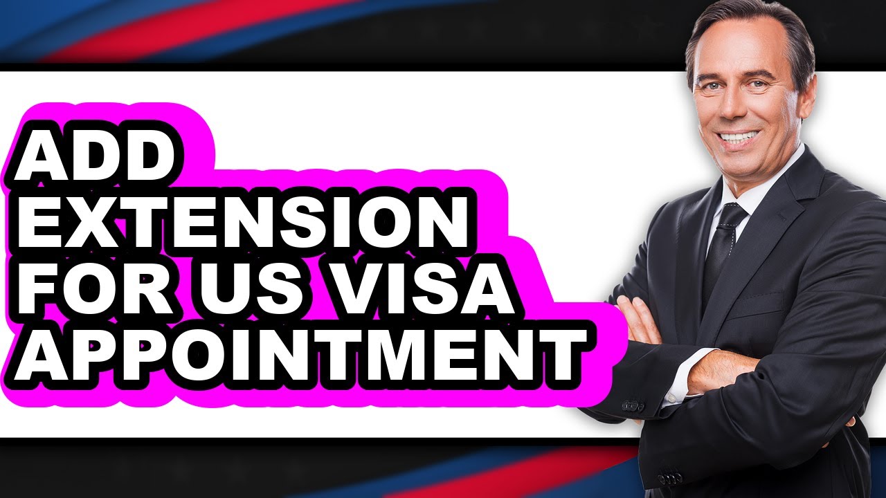 How to Add Extension for Us Visa Appointment (full Guide)