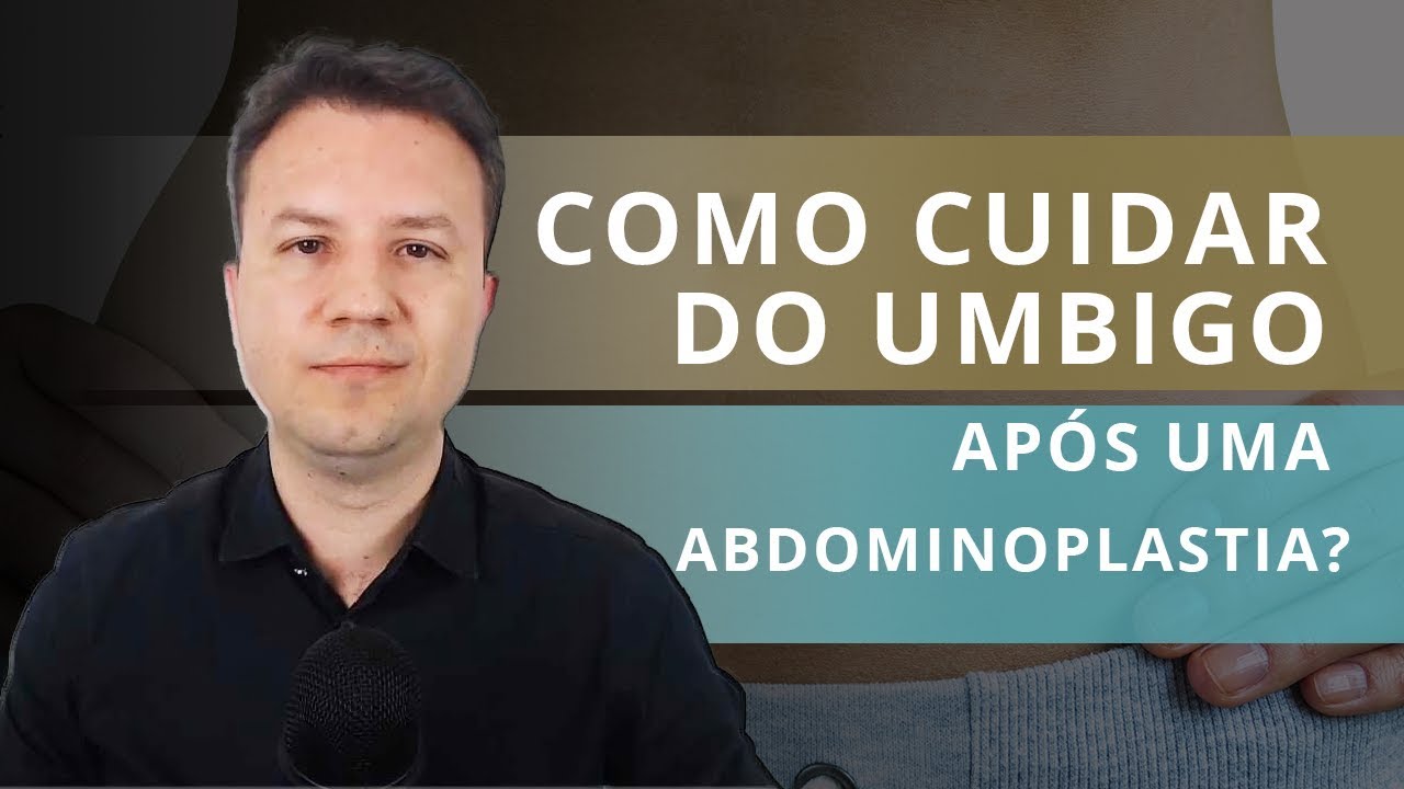 ABDOMINOPLASTIA: Como Cuidar do Umbigo após a Cirurgia
