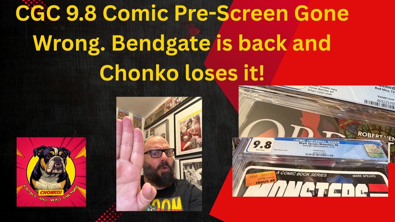 CGC 9.8 Comic Pre-Screen Gone Wrong.  Bendgate is back and Chonko loses it!