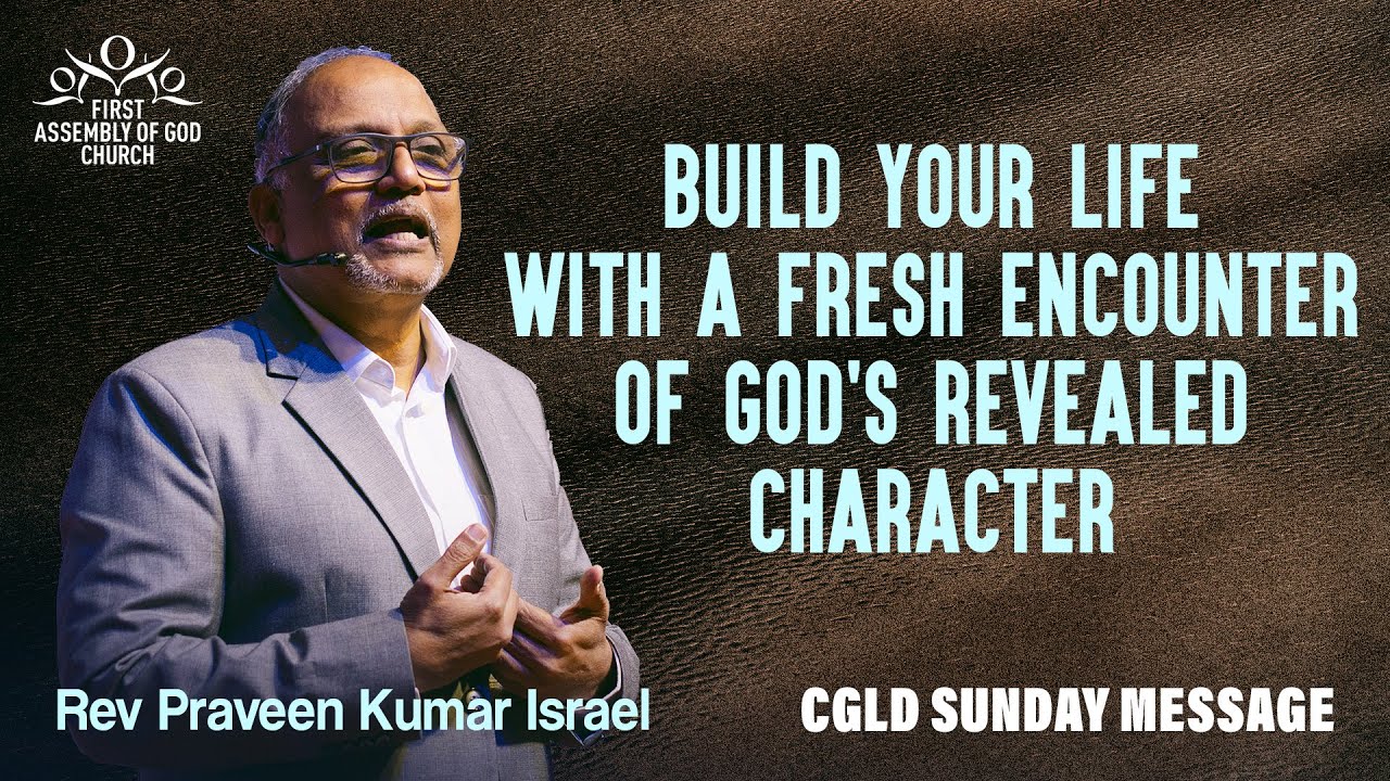 Build Your Life With A Fresh Encounter Of God's Revealed Character | Rev Praveen Kumar Israel