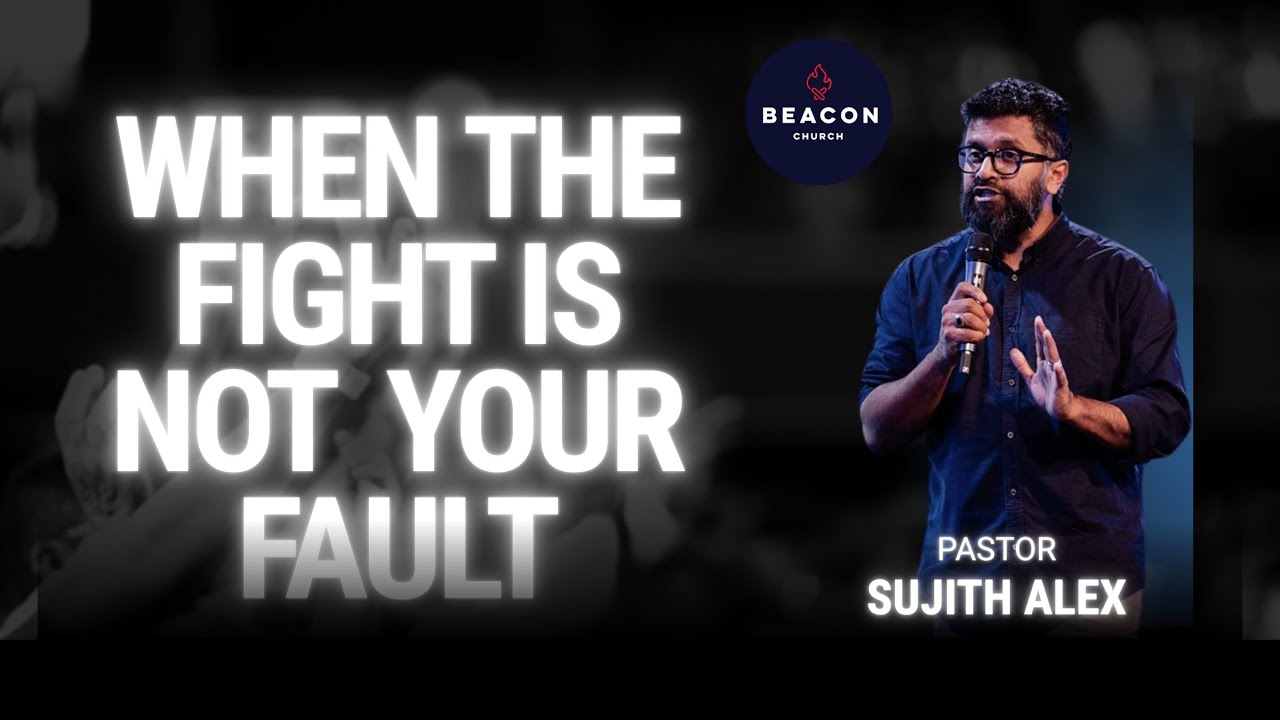 Beacon Church - When The Fight is Not Your Fault -  Pastor Sujith Alex - 5 Oct 2025