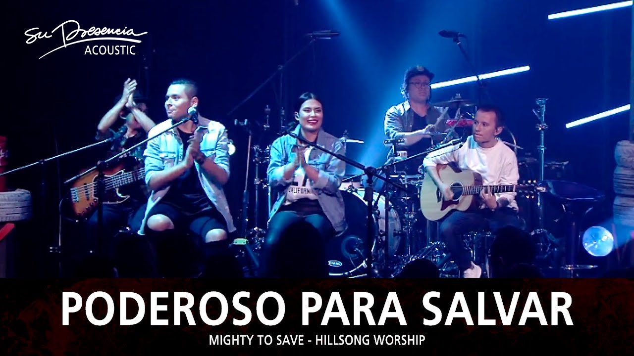 Poderoso Para Salvar (Ac&uacute;stico) - Su Presencia (Mighty To Save - Hillsong Chapel) - Espa&ntilde;ol