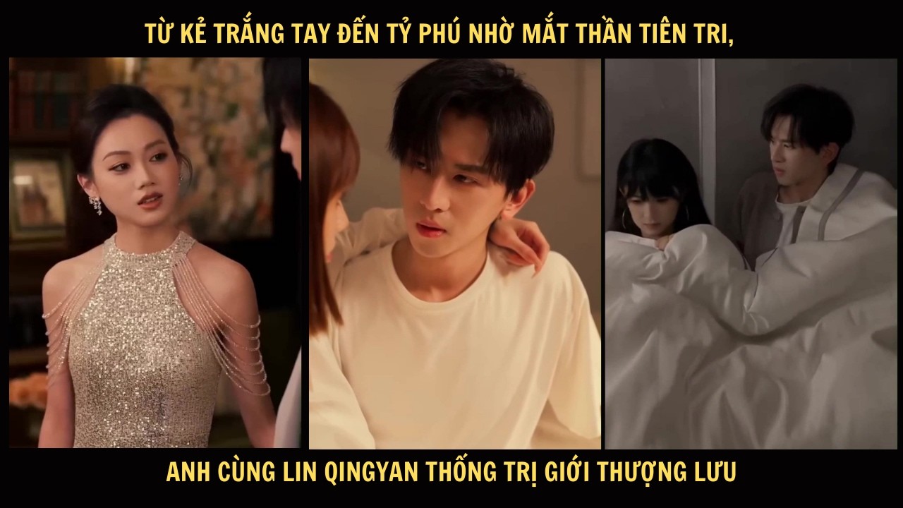 Từ kẻ trắng tay đến tỷ phú nhờ mắt thần tiên tri, anh cùng Lin Qingyan thống trị giới thượng lưu