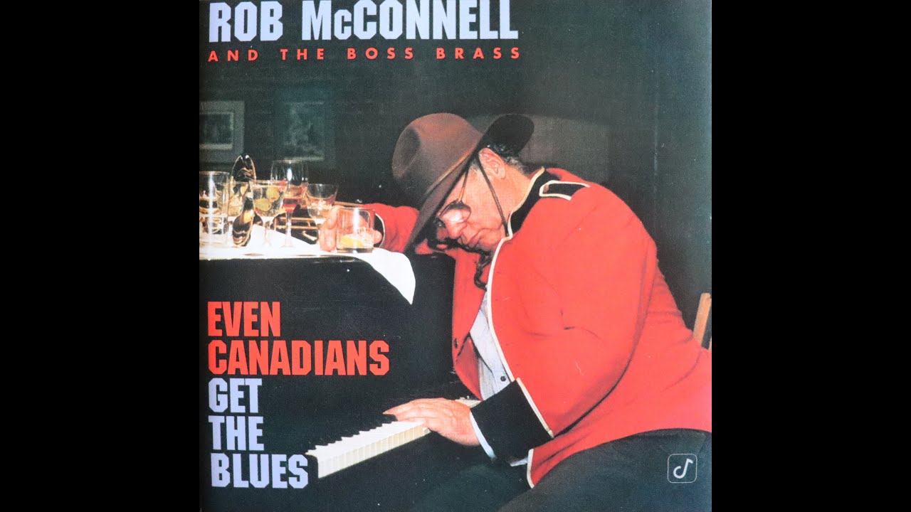 Rob McConnell & The Boss Brass - Even Canadians Get The Blues (1996) [Complete CD]