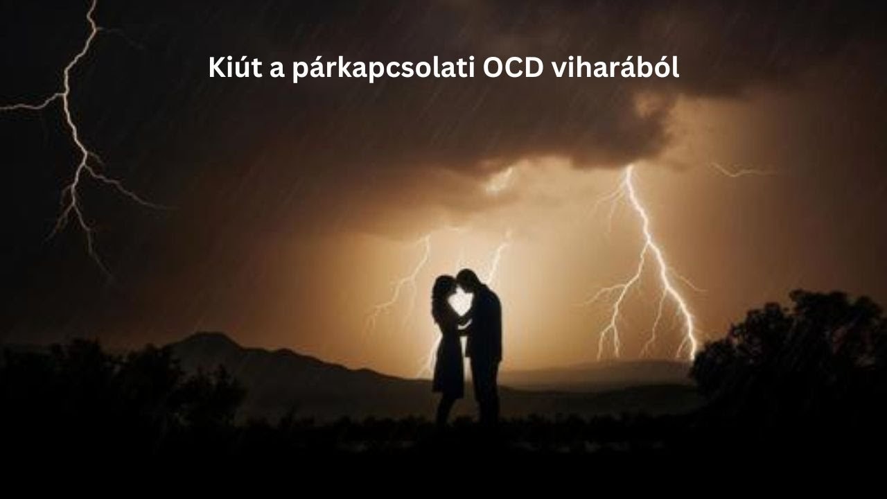Szeret(em) vagy nem szeret(em)? - A párkapcsolati OCD nyomában