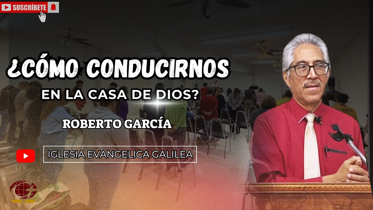 ¿Cómo conducirnos en la casa de Dios? - Roberto García