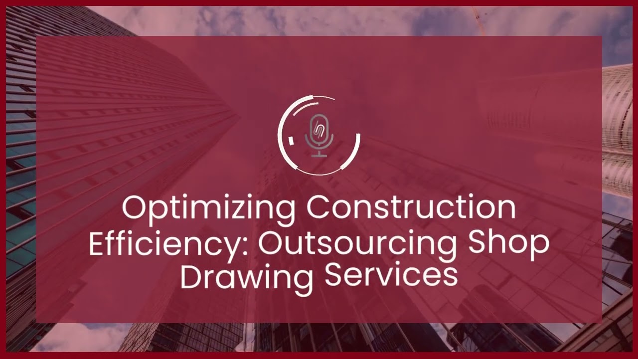 Episode 19: Optimizing Construction Efficiency: Outsourcing Shop Drawing Services