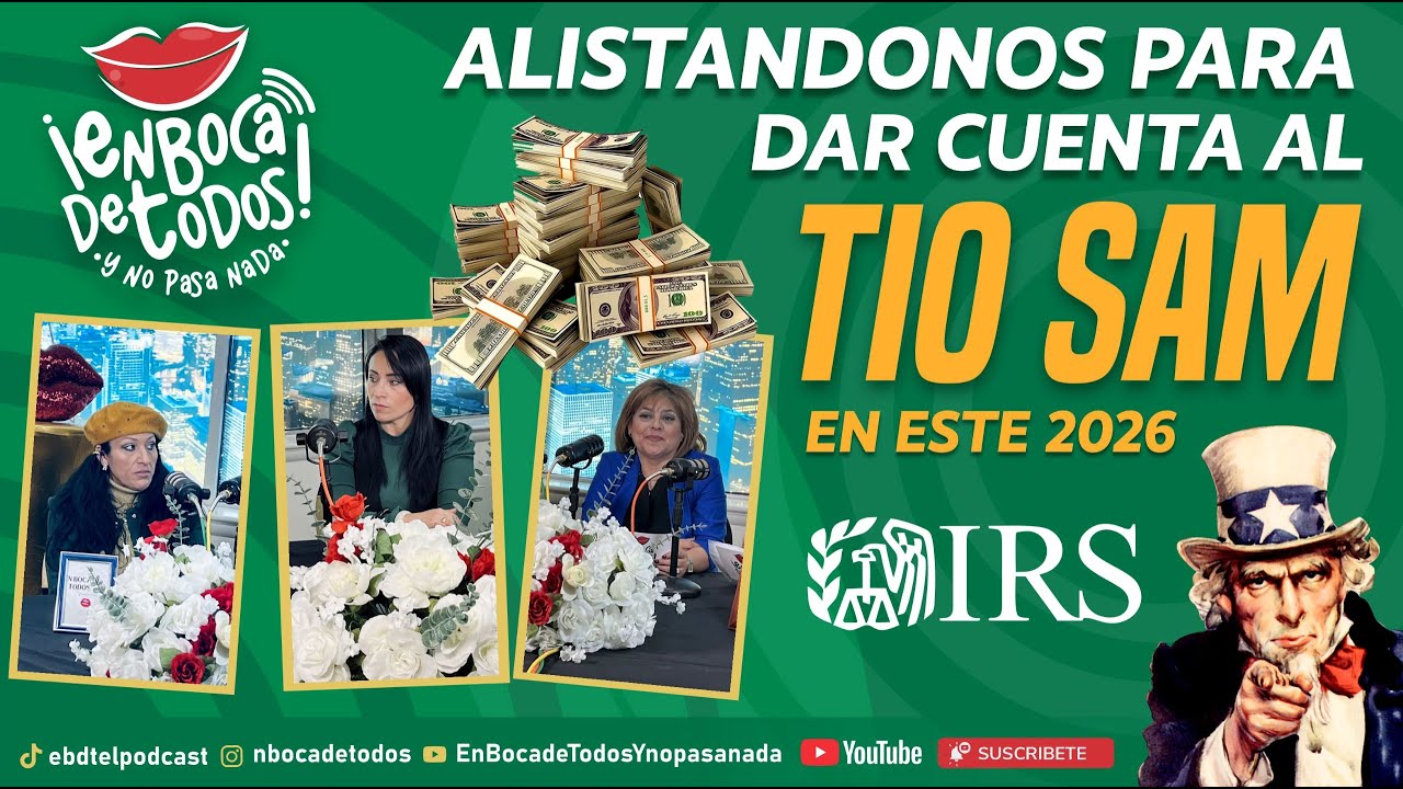 Alistándonos para Darle Cuentas al Tío Sam (Taxes 2026) | En Boca de Todos Podcast