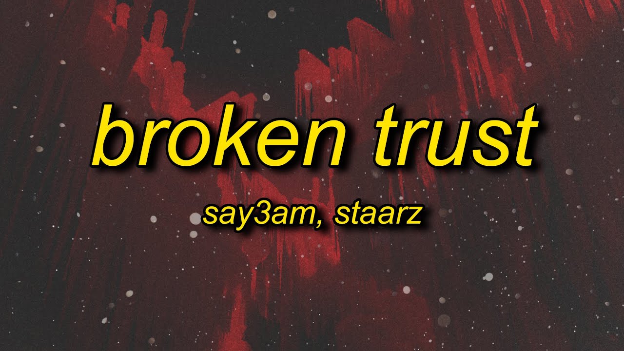 SAY3AM, Staarz - Broken Trust (Lyrics)