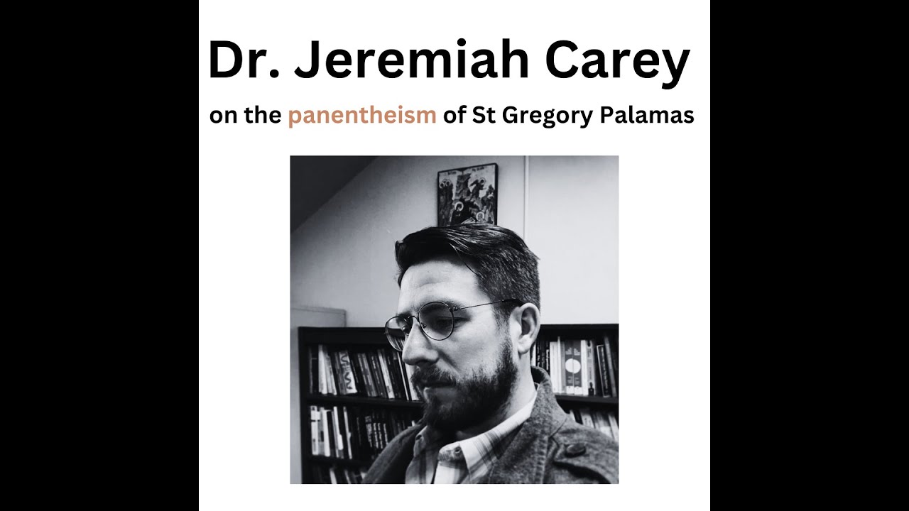 The Panentheism of St Gregory Palamas: Featuring Dr. Jeremiah Carey