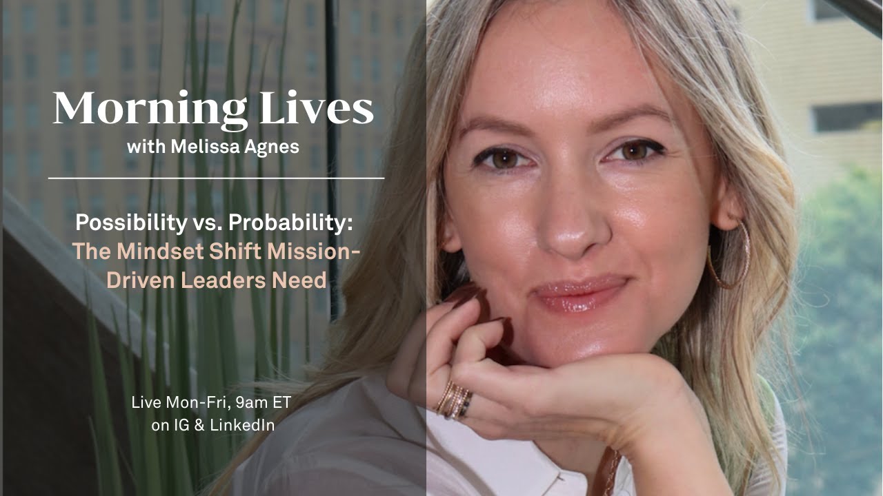 Possibility vs. Probability: The Mindset Shift Mission-Driven Leaders Need