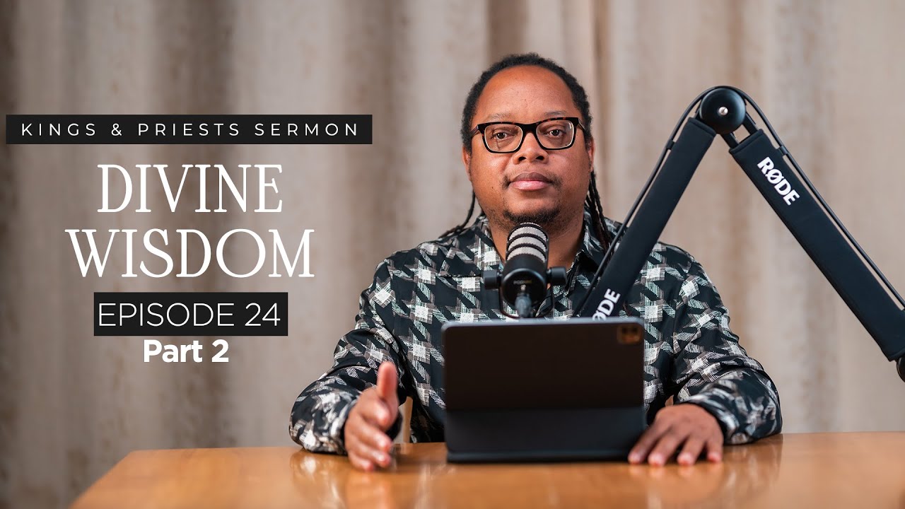 Kings and Priests || Episode 24: Divine Wisdom Part 2 #kings #excellence #priests #global #wisdom
