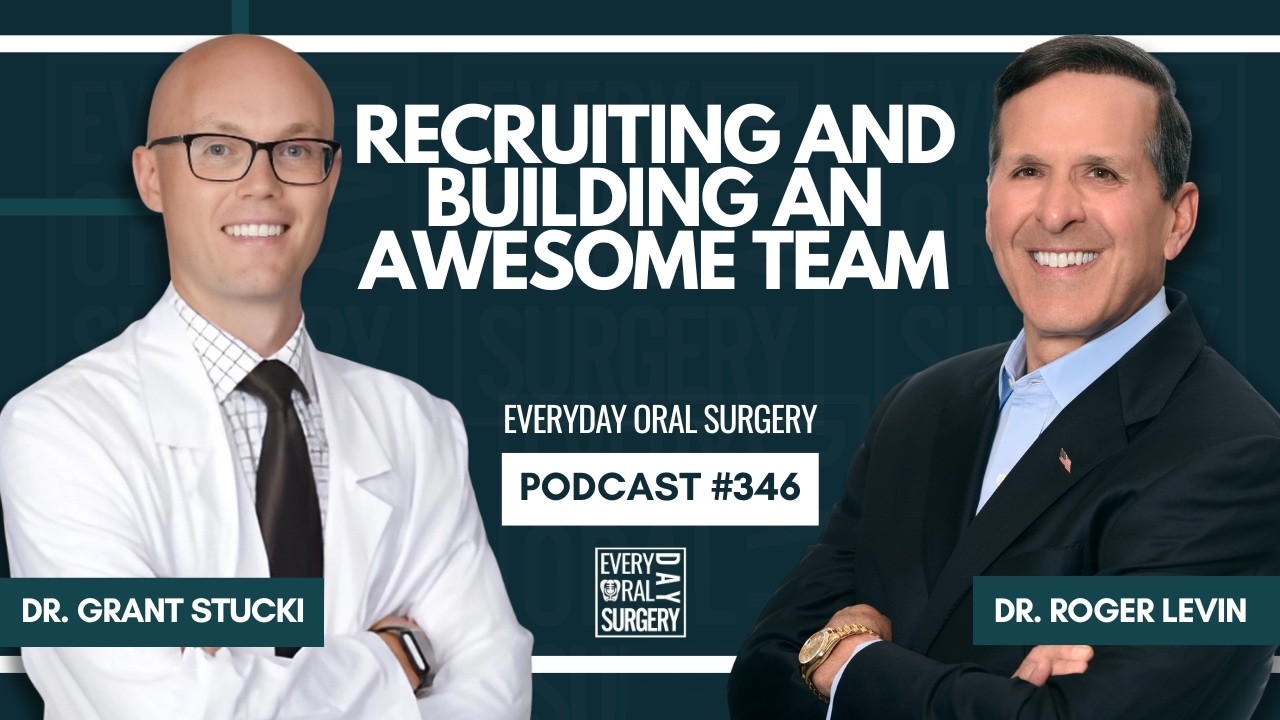 Recruiting and Building an Awesome Team (with Dr. Roger Levin) | Everyday Oral Surgery Podcast
