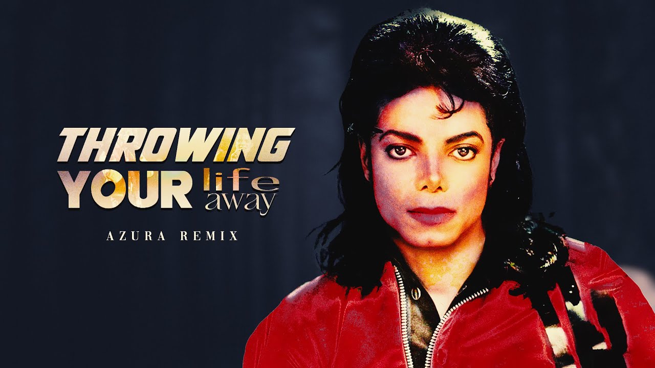 Michael Jackson – Throwing Your Life Away (Azura Remix)