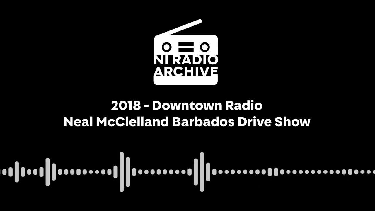 2018 - DT Radio - Neal McClelland Barbados Drive Show