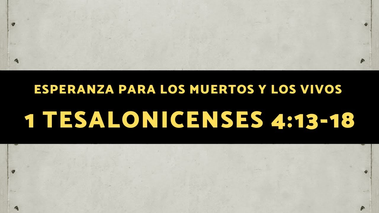 ESPERANZA PARA LOS MUERTOS Y LOS VIVOS (005 1 TESALONICENSES 4:13-18)