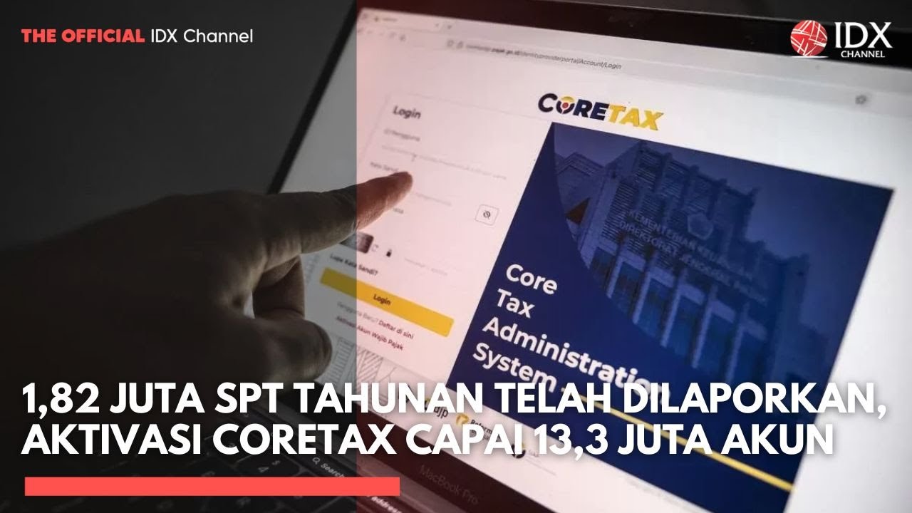 1,82 Juta SPT Tahunan Telah Dilaporkan, Aktivasi Coretax Capai 13,3 Juta Akun | IDXC UPDATE