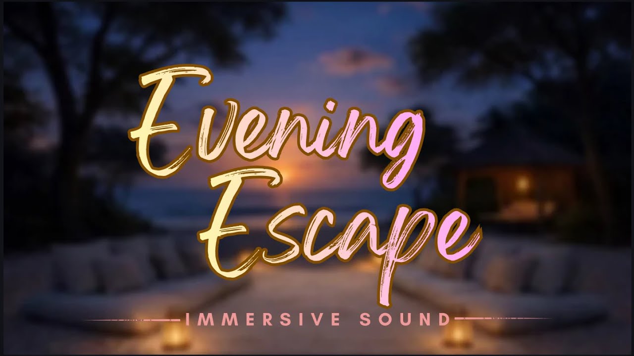 EVENING ESCAPE: Exclusive Luxury Lounge ~ Immersive Sound 🌅🏝️