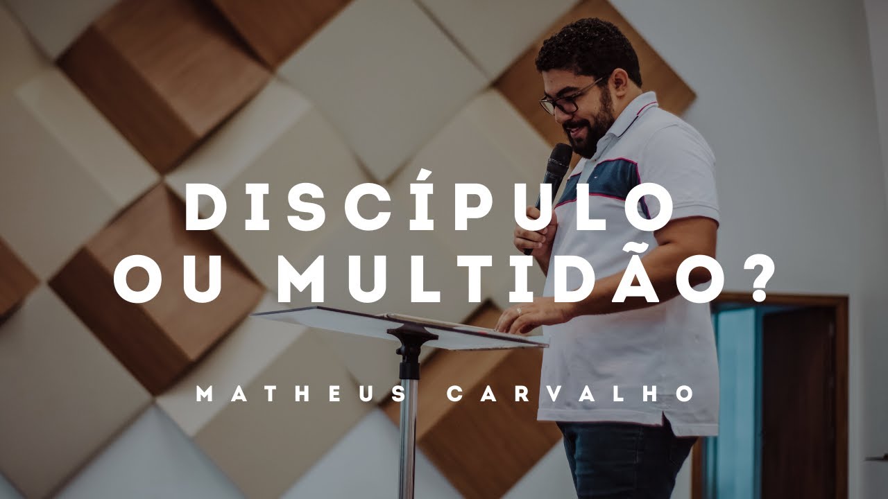 DISCÍPULO OU MULTIDÃO? MATHEUS CARVALHO - 19/04/2020