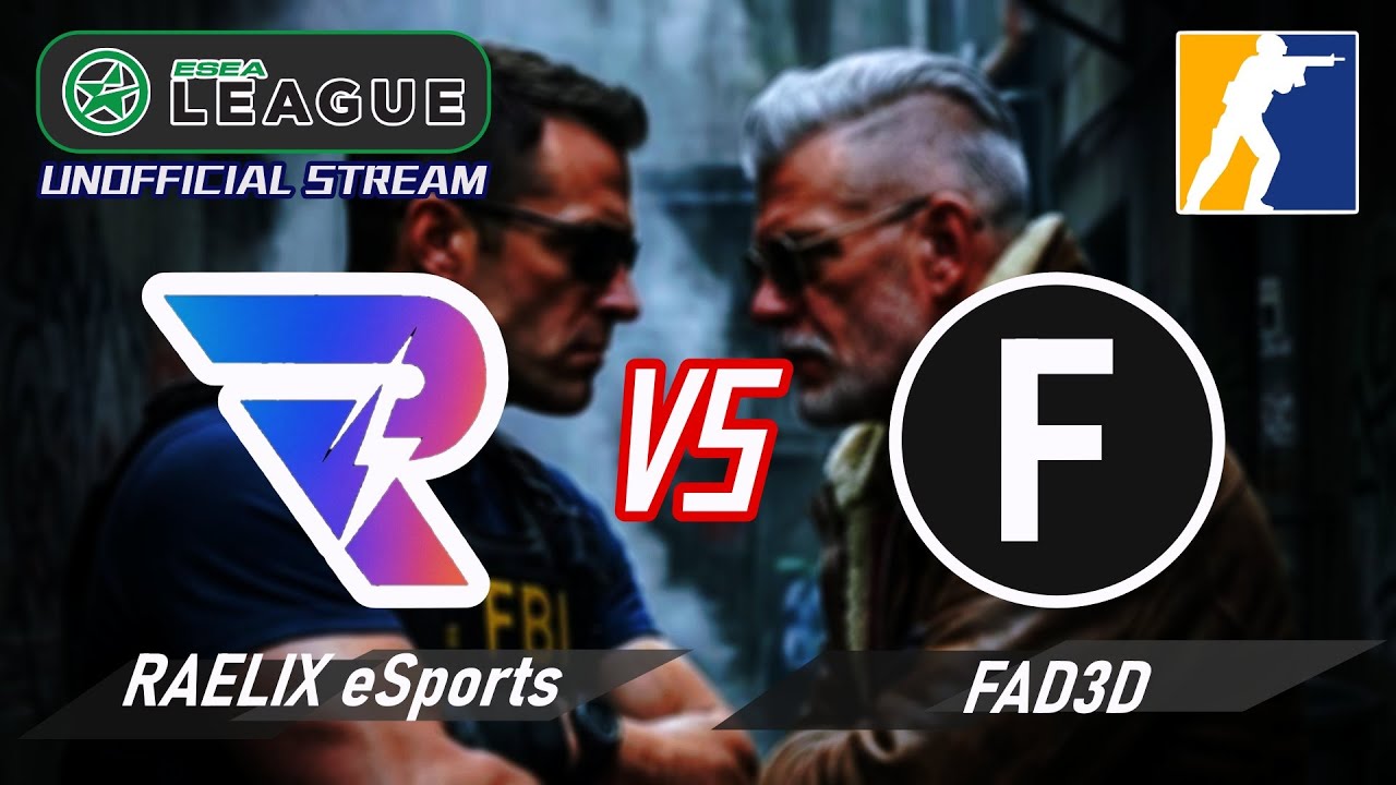 【CS2】 ESEA League S56 / RAELIX eSports  VS  FAD3D (Unofficial Live Stream / 中文非官方轉播)