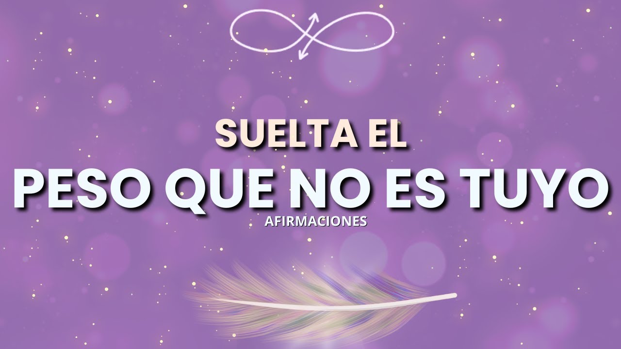 Afirmaciones para Liberarte de lo que Pesa y Abrir tu Corazón ✨