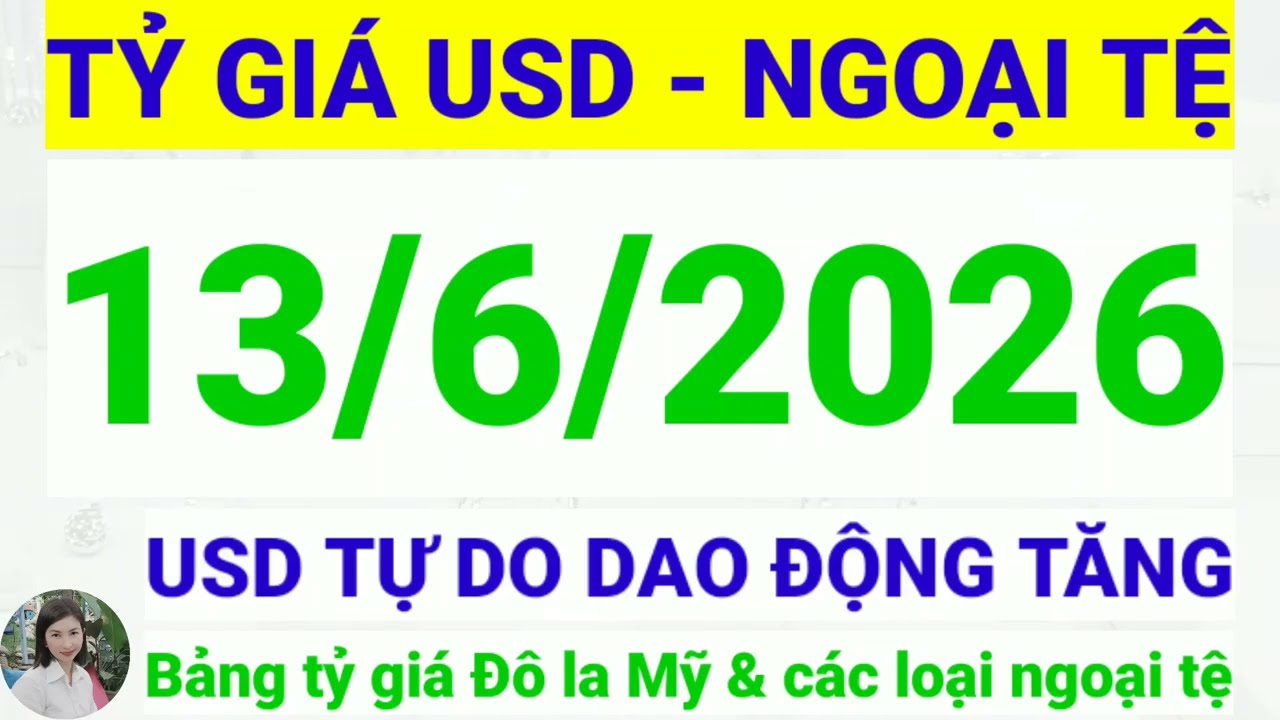 Tỷ gi&aacute; USD - Ngoại tệ h&ocirc;m nay ng&agrave;y 13 th&aacute;ng 6 năm 2026 || Tỷ gi&aacute; Đ&ocirc; la Mỹ h&ocirc;m nay ng&agrave;y 13/6/2026